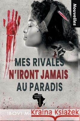 Mes rivales n'iront jamais au paradis: Nouvelles Marie-Françoise Ibovi, Editions Kemet 9782493053039 Editions Kemet - książka