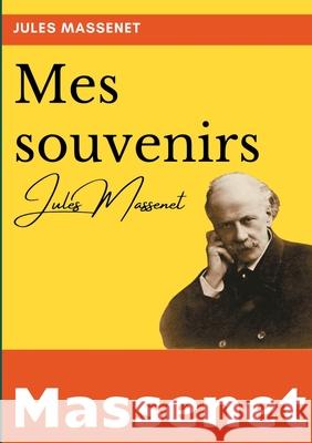 Mes souvenirs: l'autobiographie du compositeur Jules Massenet Jules Massenet 9782322268795 Books on Demand - książka