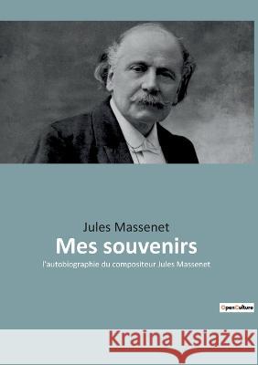 Mes souvenirs: l'autobiographie du compositeur Jules Massenet Jules Massenet 9782385088439 Culturea - książka