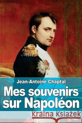 Mes souvenirs sur Napoléon Chaptal, Jean Antoine Claude 9781519292391 Createspace - książka