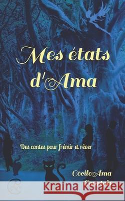 Mes états d'Ama: Contes pour frémir et rêver Cécile Ama Courtois 9781793352415 Independently Published - książka