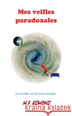 Mes veilles paradoxales: Le monde, vu de mon canapé M F Edmond 9782322082056 Books on Demand - książka