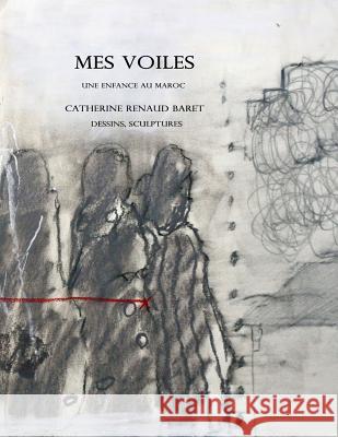 Mes voiles: Une enfance au Maroc Baret, Catherine Renaud 9781523761548 Createspace Independent Publishing Platform - książka