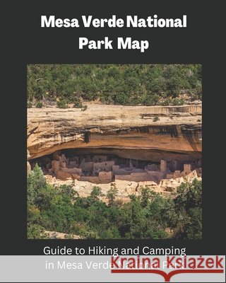 Mesa Verde National Park Map: Guide to Hiking and Camping in Mesa Verde National Park Elsie Wilson 9798327648142 Independently Published - książka