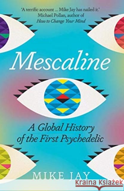 Mescaline: A Global History of the First Psychedelic Mike Jay 9780300257502 Yale University Press - książka