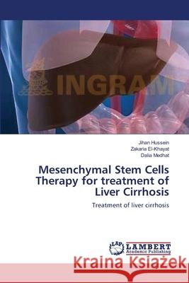 Mesenchymal Stem Cells Therapy for treatment of Liver Cirrhosis Jihan Hussein, Zakaria El-Khayat, Dalia Medhat 9783659348662 LAP Lambert Academic Publishing - książka