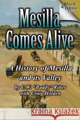 Mesilla Comes Alive (B&W): A History of Mesilla and Its Valley Holden, Craig 9780990878308 Ritter Publications - książka