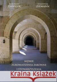 Męskie zgromadzenia zakonne i stowarzyszenia.. Daniluk Mirosław Ziemann Eugeniusz 9788375191851 Wydawnictwo Księży Sercanów - książka