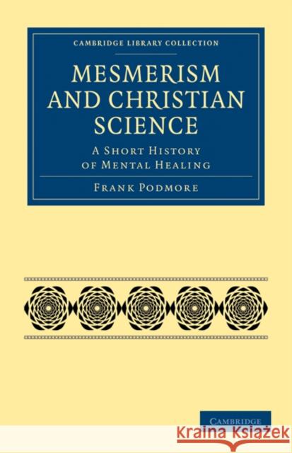 Mesmerism and Christian Science: A Short History of Mental Healing Frank Podmore 9781108072465 Cambridge University Press - książka