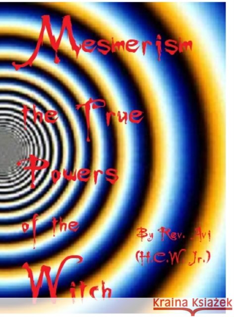 Mesmerism the True Power's of the Witch... Herley, Jr. Waits 9781716782251 Lulu.com - książka