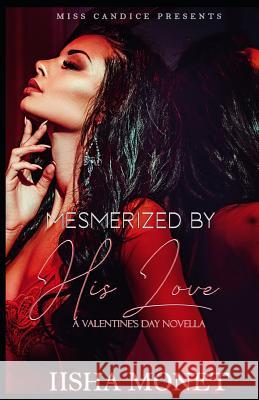 Mesmerized by His Love: A Valentine's Day Novella Iisha Monet 9781796760774 Independently Published - książka