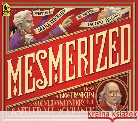 Mesmerized: How Ben Franklin Solved a Mystery That Baffled All of France Mara Rockliff Iacopo Bruno 9780763695156 Candlewick Press (MA) - książka