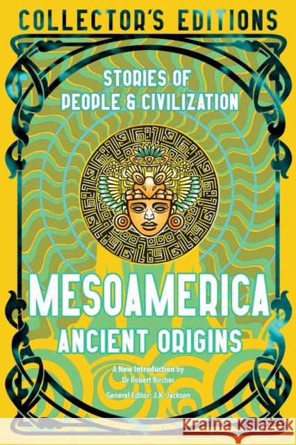Mesoamerica Ancient Origins: Stories Of People & Civilization  9781804176146 Flame Tree Publishing - książka