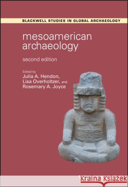 Mesoamerican Archaeology: Theory and Practice Julia A. Hendon Rosemary Joyce 9781119160885 Wiley-Blackwell - książka