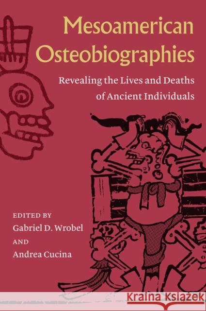 Mesoamerican Osteobiographies: Revealing the Lives and Deaths of Ancient Individuals  9781683404453 University Press of Florida - książka