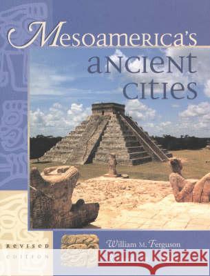 Mesoamerica's Ancient Cities: Aerial Views of Pre-Columbian Ruins in Mexico, Guatemala, Belize, and Honduras William M. Ferguson Richard E. W. Adams 9780826328014 University of New Mexico Press - książka