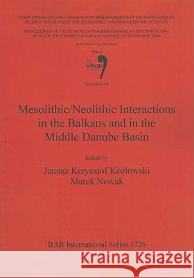 Mesolithic/Neolithic Interactions in the Balkans and in the Middle Danube Basin: Session C18 International Congress of Prehistoric an Janusz K. Kozlowski 9781407301686 British Archaeological Reports - książka