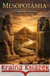 Mesopotâmia: A Invenção da Civilização na Terra Entre Rios M. Díaz, Mikael 9798243009850 Independently Published