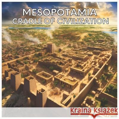Mesopotamia: Cradle of Civilization Ethan Braxton   9798396474383 Independently Published - książka