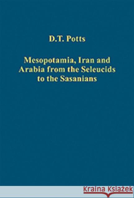 Mesopotamia, Iran and Arabia from the Seleucids to the Sasanians D. T. Potts   9781409405351 Ashgate Publishing Limited - książka