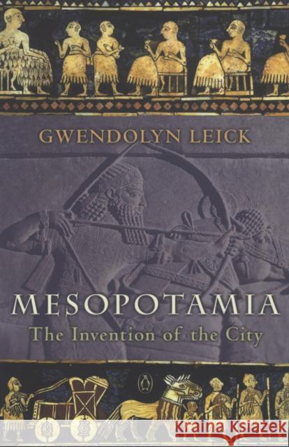 Mesopotamia: The Invention of the City Gwendolyn Leick 9780140265743 Penguin Books Ltd - książka