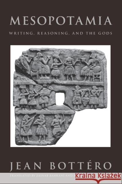 Mesopotamia: Writing, Reasoning, and the Gods Bottéro, Jean 9780226067278 University of Chicago Press - książka