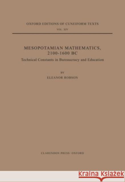 Mesopotamian Mathematics 2100-1600 B.C.: Technical Constants in Bureaucracy and Education Robson, Eleanor 9780198152460 Oxford University Press - książka