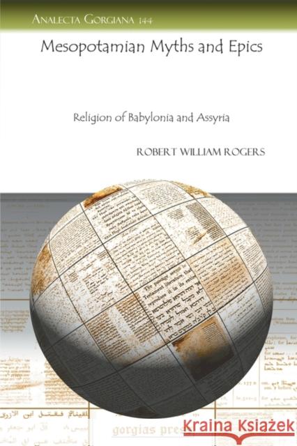 Mesopotamian Myths and Epics: Religion of Babylonia and Assyria Robert Rogers 9781607241102 Gorgias Press - książka