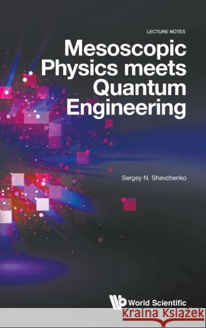 Mesoscopic Physics Meets Quantum Engineering Sergey N. Shevchenko 9789811201394 World Scientific Publishing Company - książka