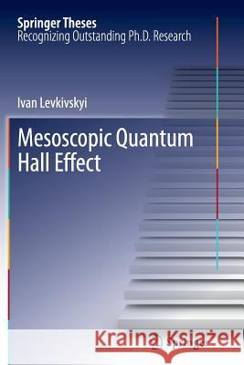 Mesoscopic Quantum Hall Effect Ivan Levkivskyi 9783642436635 Springer - książka