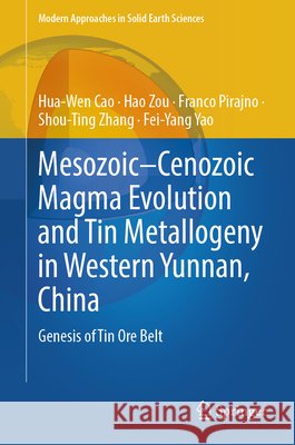 Mesozoic–Cenozoic Magma Evolution and Tin Metallogeny in Western Yunnan, China Fei-Yang Yao 9789819596324 Springer Verlag, Singapore - książka