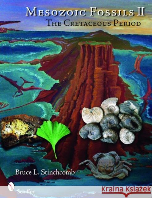 Mesozoic Fossils II: The Cretaceous Period Stinchcomb, Bruce L. 9780764332593 Schiffer Publishing - książka