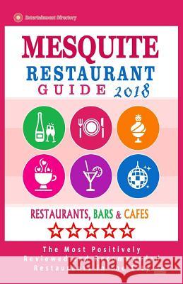 Mesquite Restaurant Guide 2018: Best Rated Restaurants in Mesquite, Texas - Restaurants, Bars and Cafes recommended for Tourist, 2018 Allende, Van a. 9781717137180 Createspace Independent Publishing Platform - książka