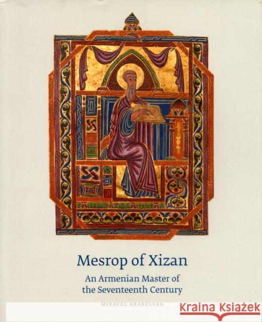 Mesrop of Xizan: An Armenian Master of the Seventeenth Century Mikayel Arakelyan 9780955339332 Paul Holberton Publishing - książka