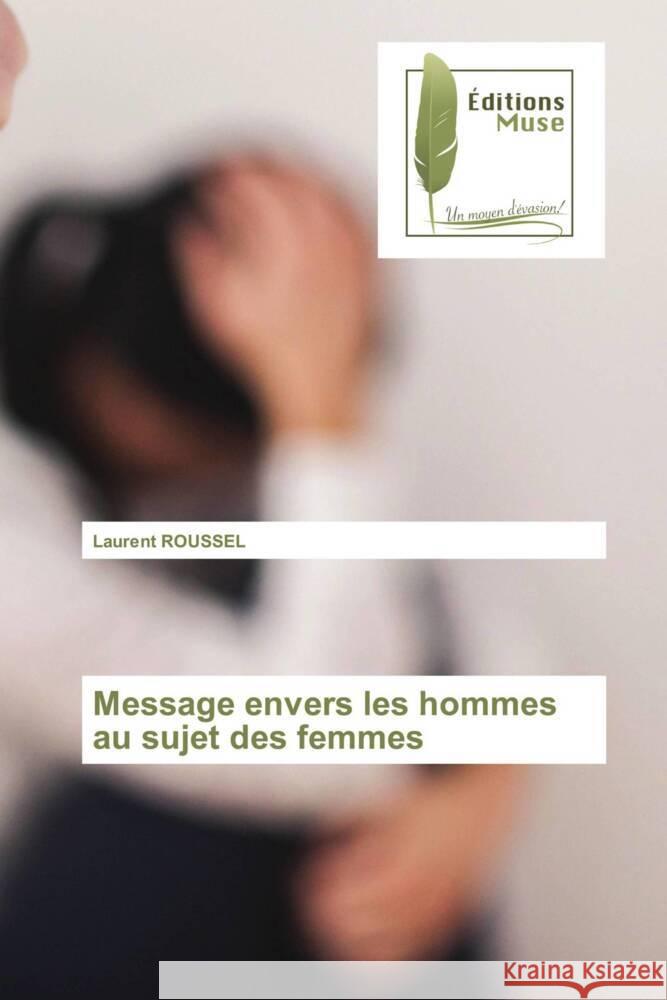 Message envers les hommes au sujet des femmes Roussel, Laurent 9786202298025 Editions Muse - książka