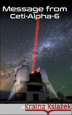 Message from Ceti-Alpha-6 Jeffry Weiss 9781798670798 Independently Published - książka