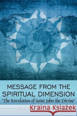 Message From the Spiritual Dimension: The Revelation of Saint John the Divine Schaut, Gilda 9781434300997 Authorhouse - książka