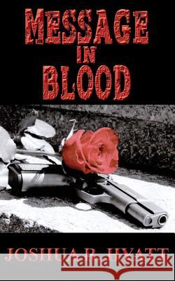 Message In Blood Hyatt, Joshua R. 9781722970574 Createspace Independent Publishing Platform - książka