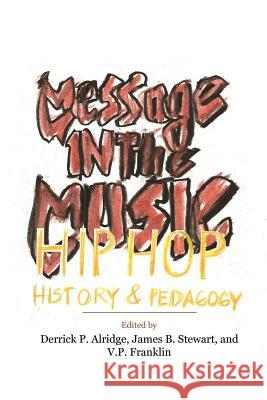 Message in the Music: Hip Hop, History, and Pedagogy Alridge, Derrick P. 9780976811145 Assoc for the Study of African American Life - książka