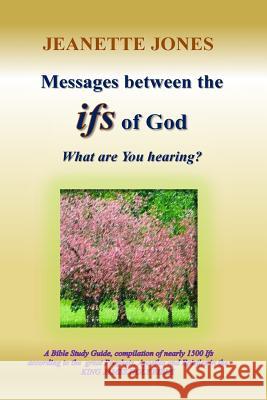 Messages between the ifs of God: What are You hearing? Jones, Jeanette 9781515393023 Createspace Independent Publishing Platform - książka