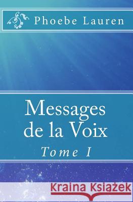 Messages de la Voix: Tome I Lauren, Phoebe 9781449922849 Createspace - książka