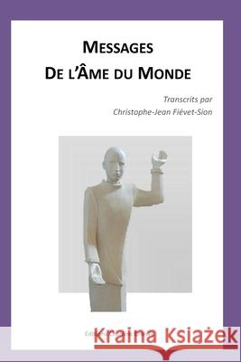 Messages de l'Ame du Monde Fiévet-Sion, Christophe Jean 9781544979229 Createspace Independent Publishing Platform - książka