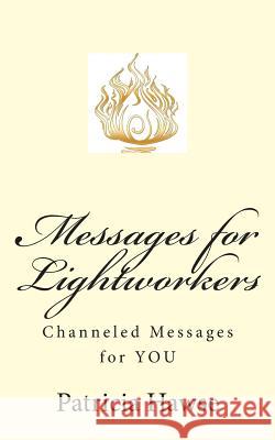 Messages for Lightworkers: Channeled Messages for YOU Patricia Lynne Hawse 9781505808865 Createspace Independent Publishing Platform - książka