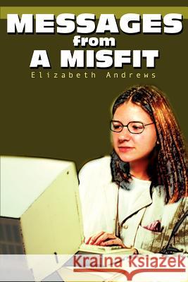 Messages from a Misfit Elizabeth Andrews 9780595250608 Writers Club Press - książka