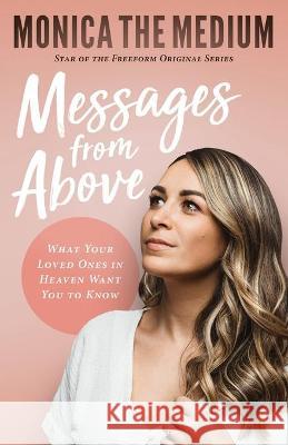 Messages from Above: What Your Loved Ones in Heaven Want You to Know Monica Th Monica Ten-Kate 9781544505749 444 Publishing - książka