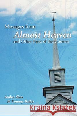 Messages from Almost Heaven: and Other Parts of the Country Bailey, Tommy 9781542432306 Createspace Independent Publishing Platform - książka