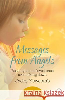 Messages from Angels: Real signs our loved ones are looking down (HarperTrue Fate – A Short Read) Jacky Newcomb 9780008105068 HarperCollins Publishers - książka