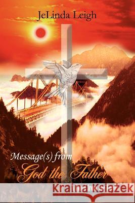 Message(s) from God the Father: A Word from the Lord Leigh, Jelinda 9781410753533 Authorhouse - książka