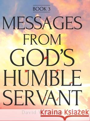 Messages From God's Humble Servant: Book 3 David W Crump 9781098071530 Christian Faith - książka