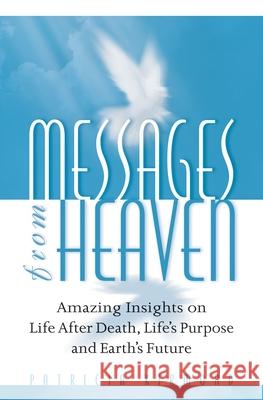 Messages from Heaven: Amazing Insights on Life After Death, Life's Purpose and Earth's Future Patricia Kirmond 9780922729449 Summit University Press - książka
